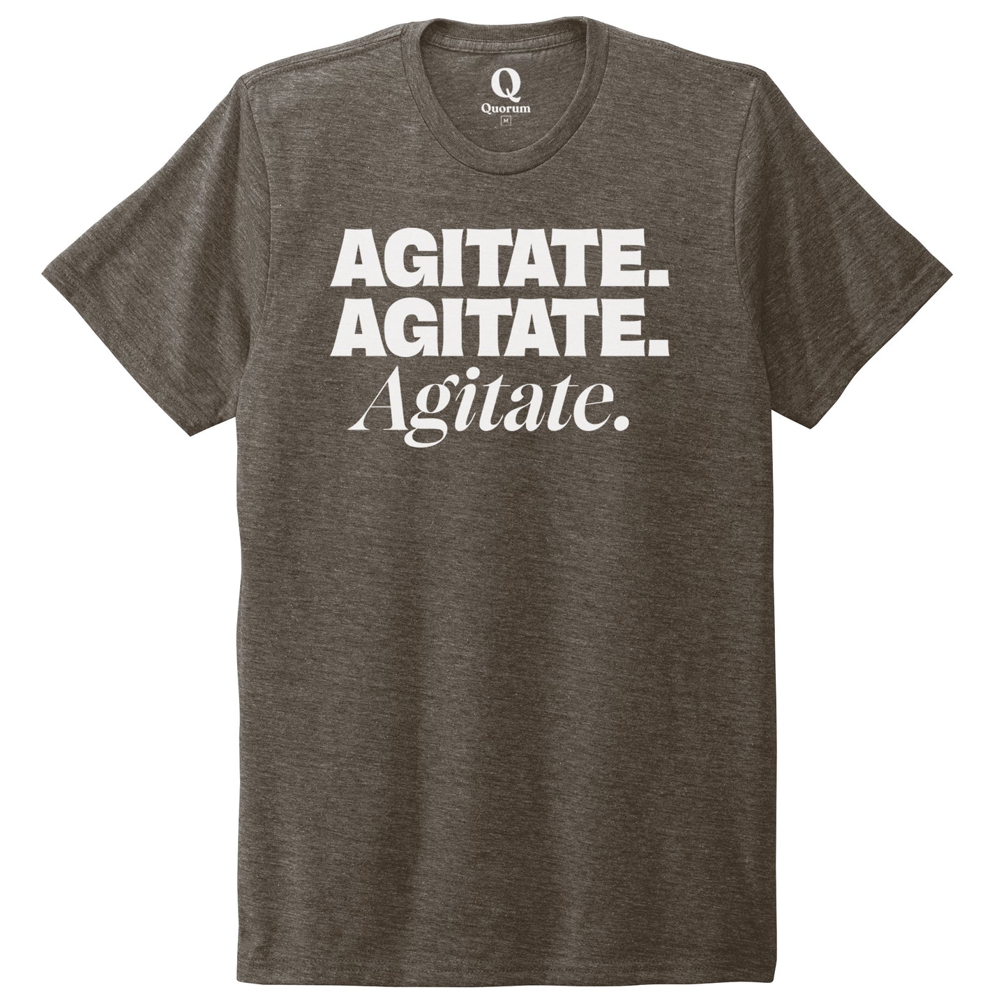 "Agitate. Agitate. Agitate." Quorum Unisex Tri-Blend Tee editorial print in Earthy Brown
