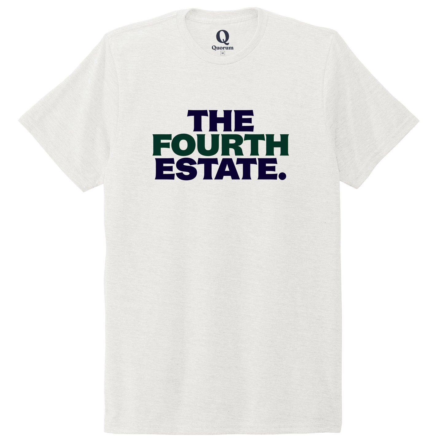 "The Fourth Estate." Quorum Unisex Tri-Blend Tee front print in Fairly White