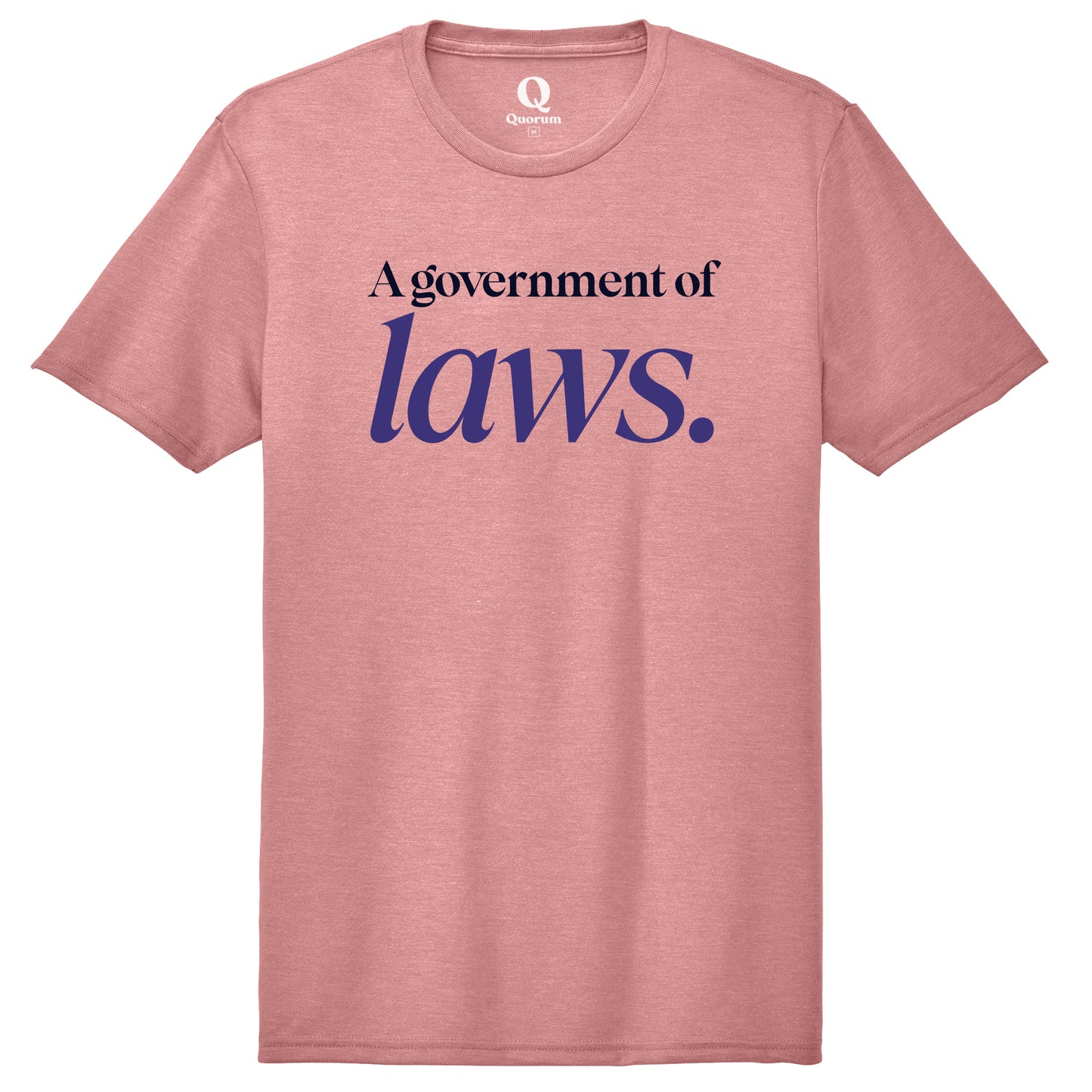 "A government of laws." Quorum Unisex Tri-Blend Tee front print in Vintage Rose