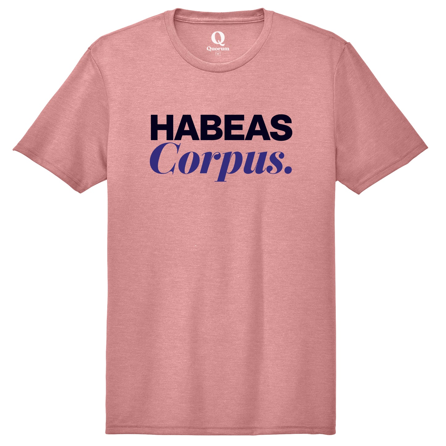 "Habeas Corpus." Quorum Unisex Tri-Blend Tee front print in Vintage Rose