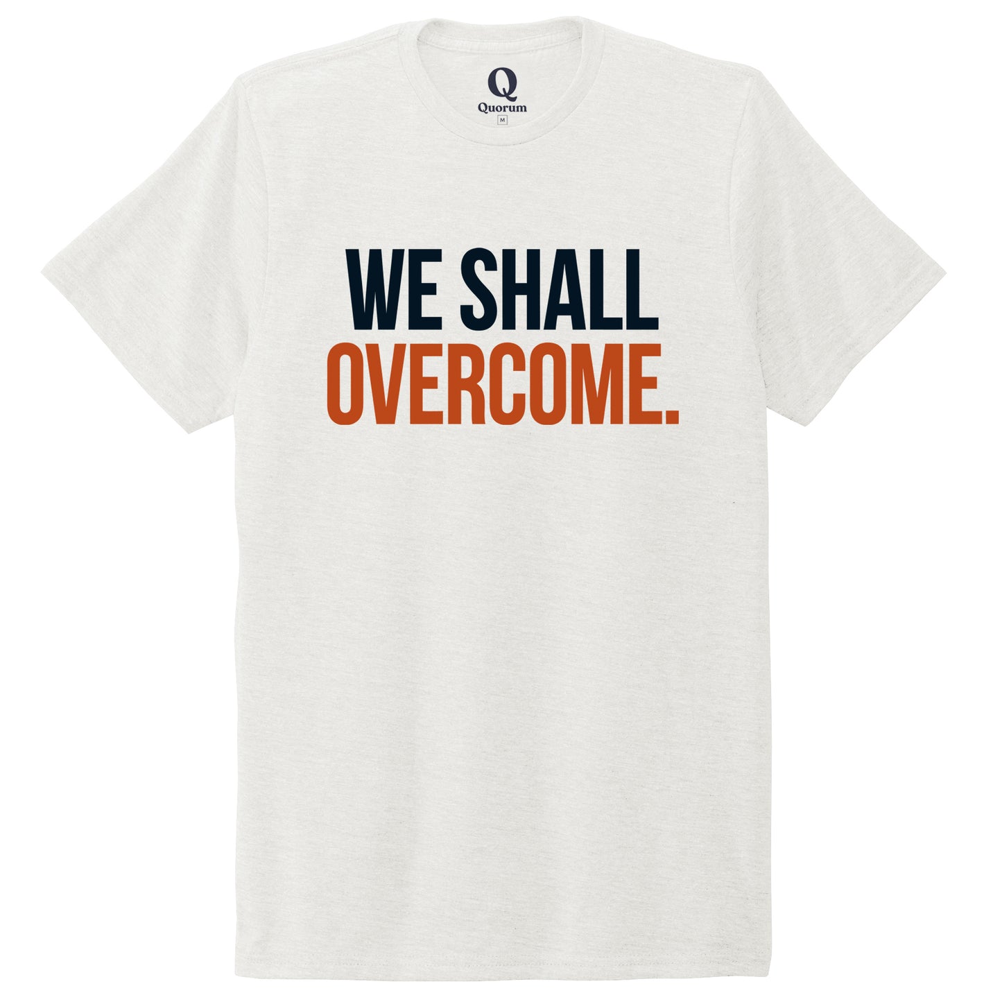 "We shall overcome." Quorum Unisex Tri-Blend Tee front print in Fairly White