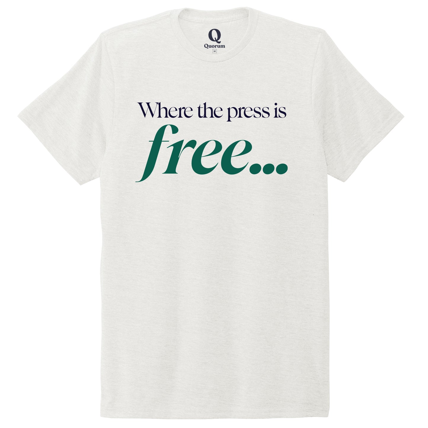 "Where the press is free." Quorum Unisex Tri-Blend Tee front print in Fairly White