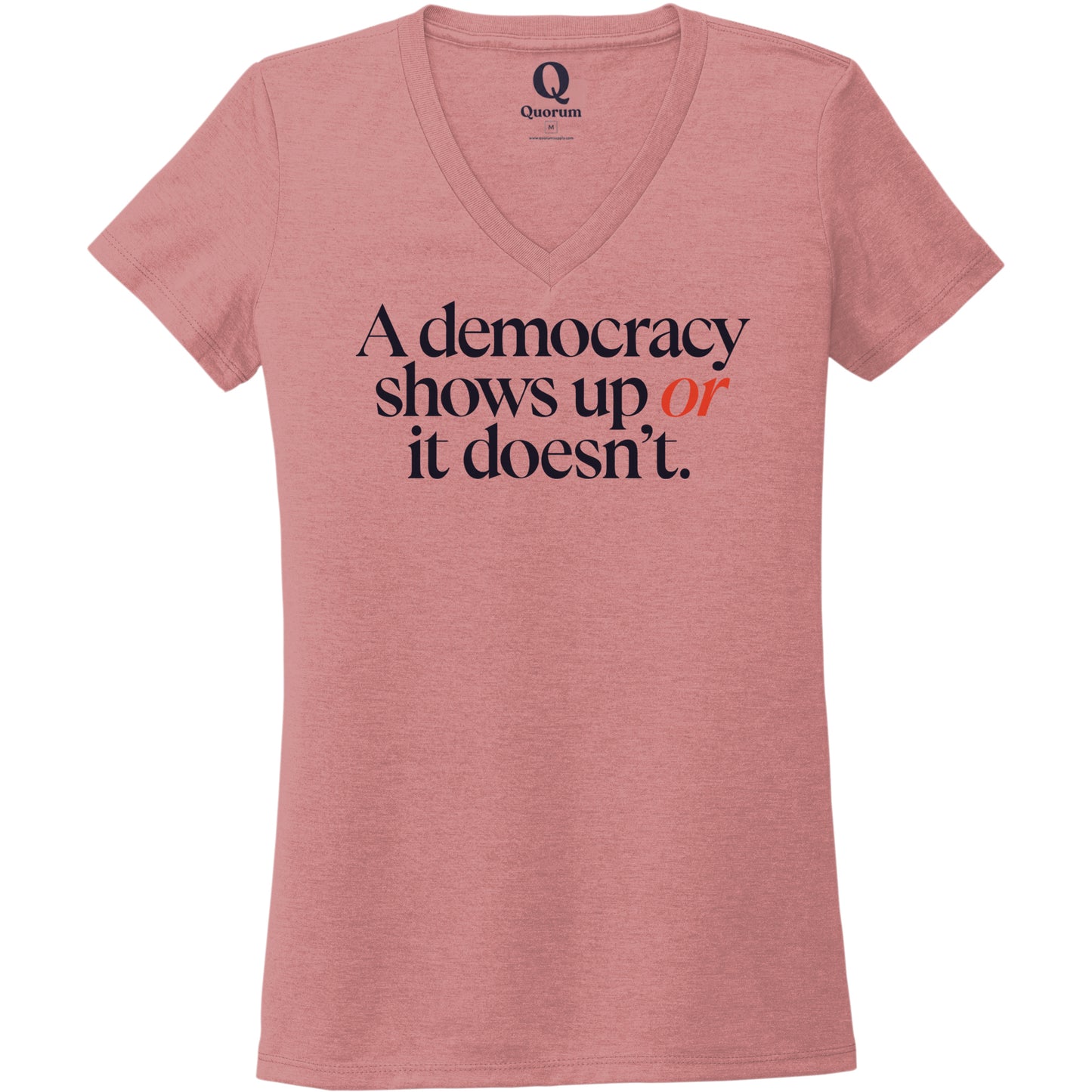"A democracy shows up or it doesn't." Quorum Women's Tri-Blend V-Neck front print in Vintage Rose