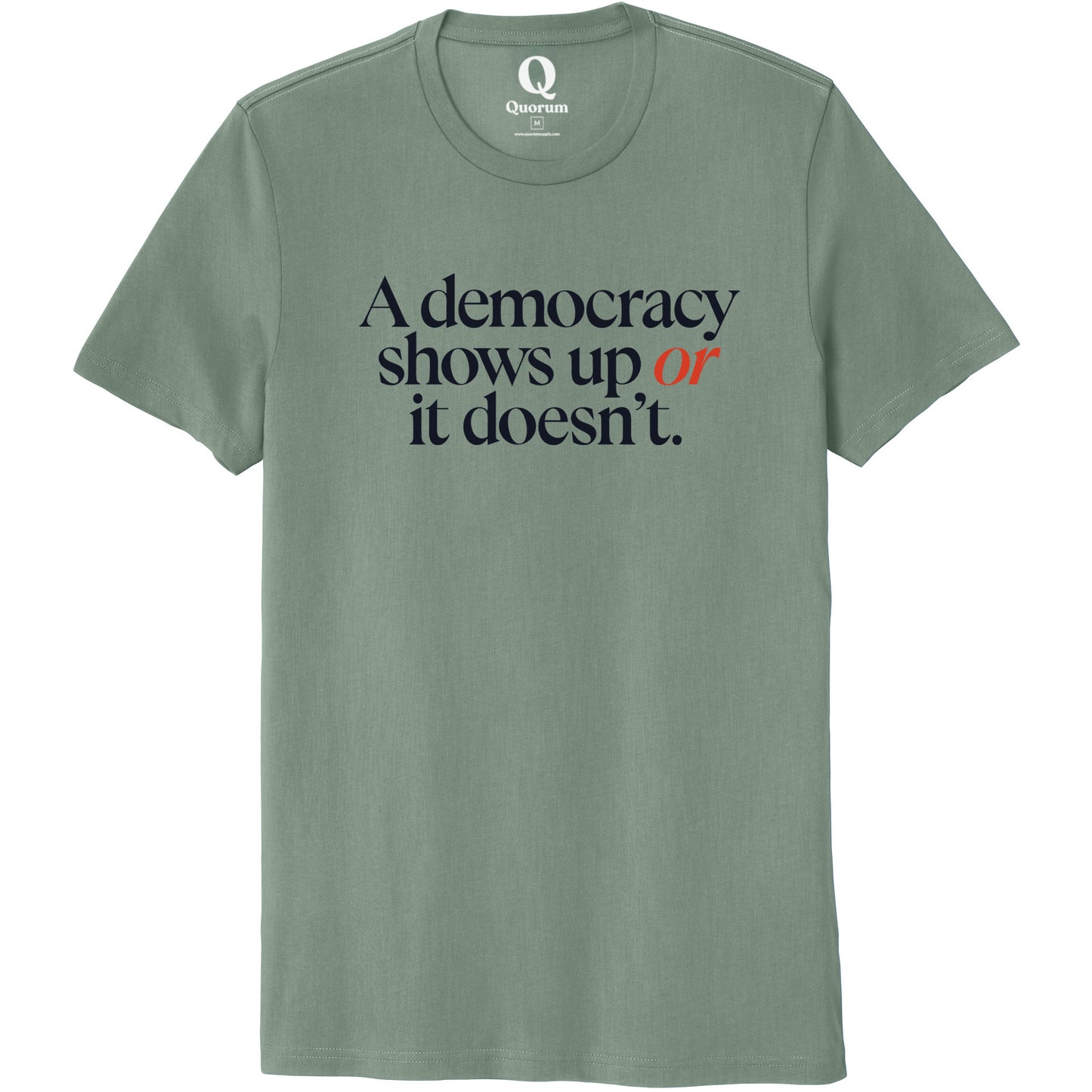 "A democracy shows up or it doesn't." Quorum Unisex 100% Organic Cotton Tee front print in Matcha Green