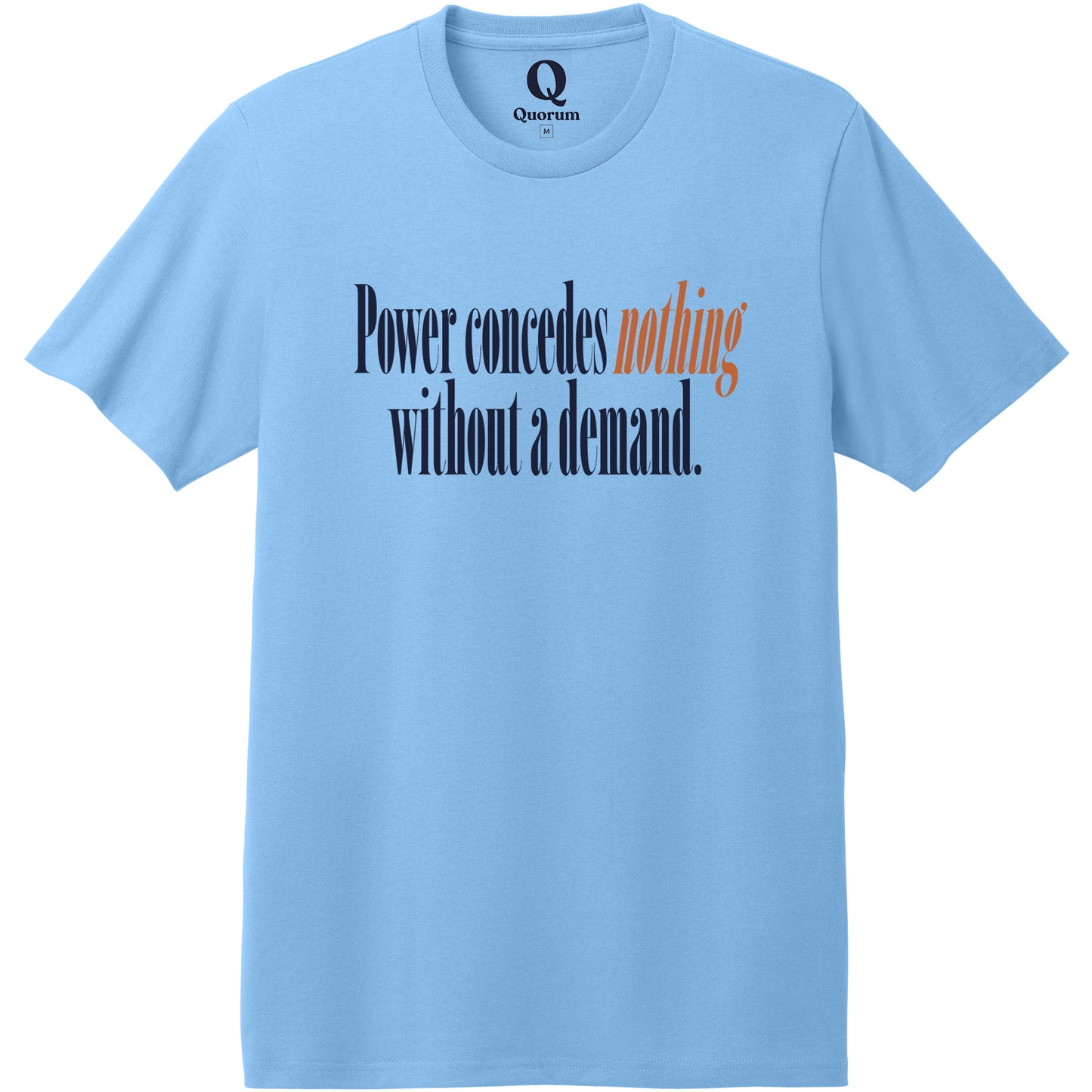 "Power concedes nothing without a demand." Quorum Heavyweight Recycled Cotton Tee front print in Arctic Blue