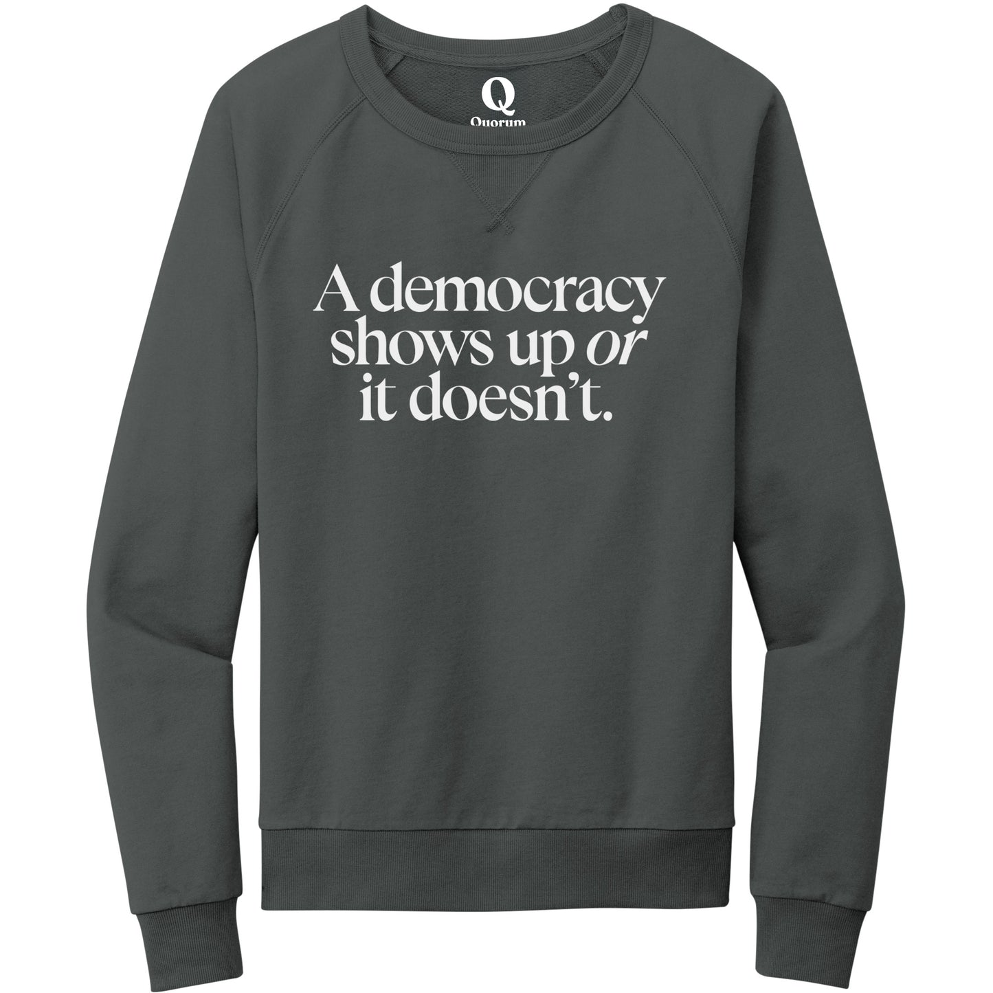 "A democracy shows up or it doesn't." Quorum Crewneck Sweatshirt editorial print in Terrain Grey