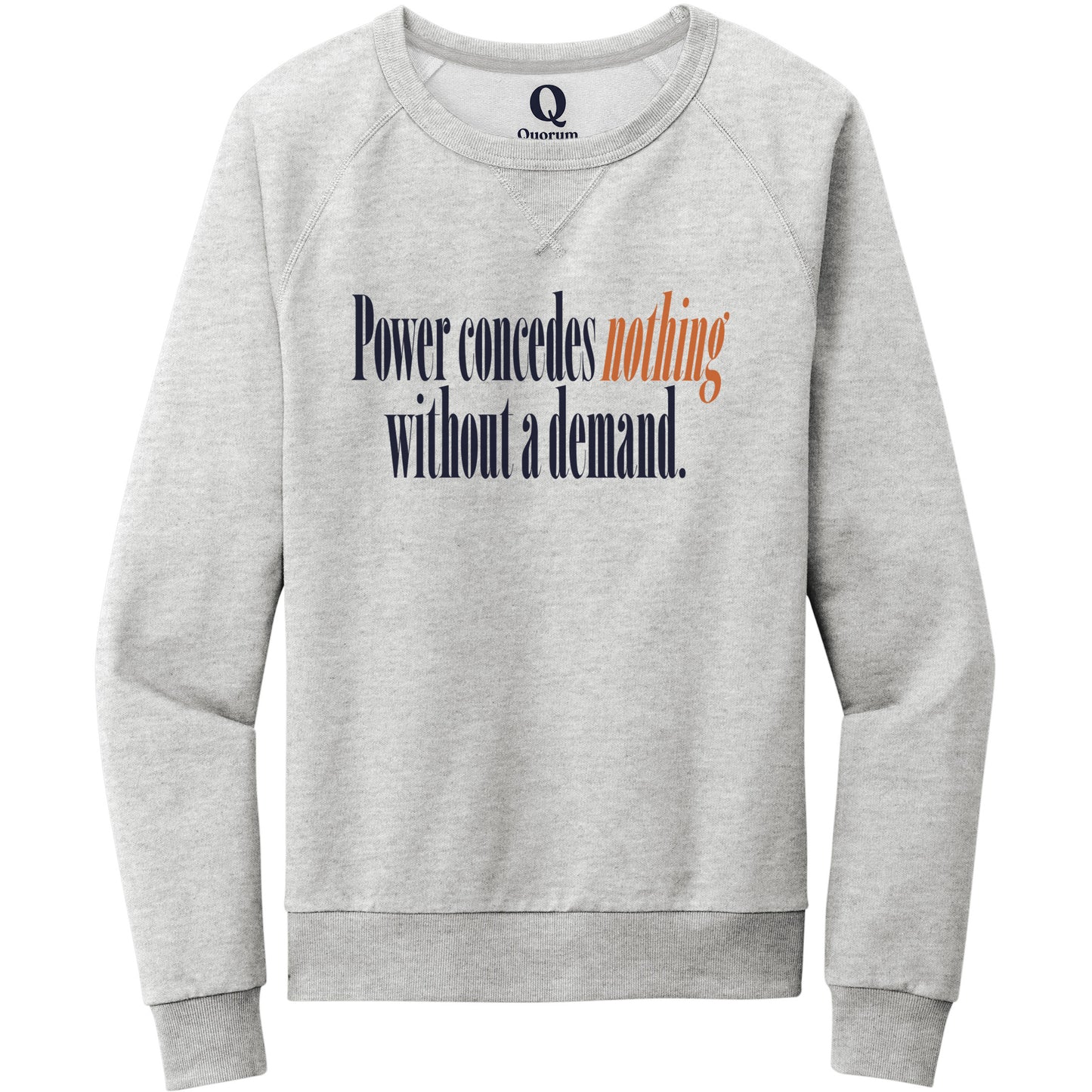 "Power concedes nothing without a demand." Quorum Crewneck Sweatshirt front print in Granite Grey Heather