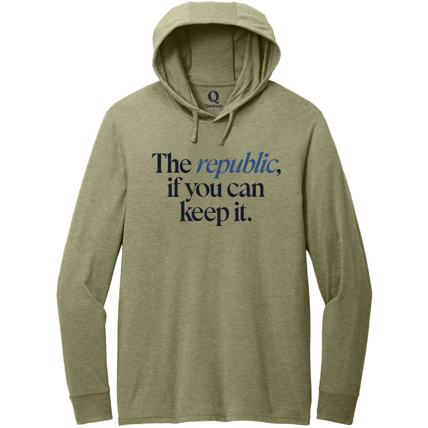 "The republic, if you can keep it." Quorum Tri-Blend Hoodie Tee front print in Olive You Green