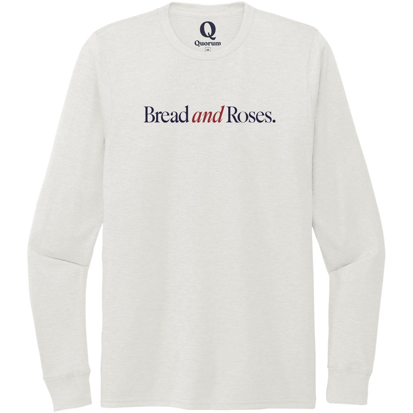 "Bread and Roses." Quorum Unisex Tri-Blend Long Sleeve front print in Fairly White
