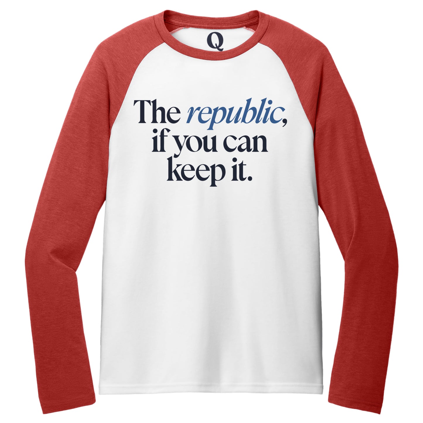 "The republic, if you can keep it." Quorum Tri-Blend Colorblock Raglan front print in Rise Up Red / Bright White