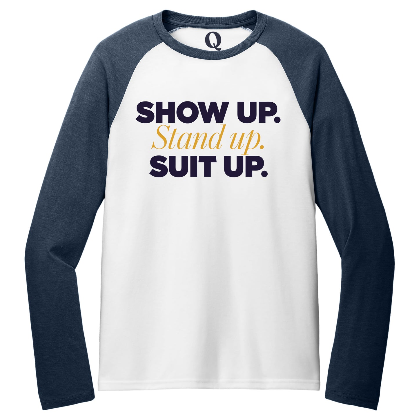 "Show Up." Quorum Tri-Blend Colorblock Raglan front print in Rebel Blue / Bright White