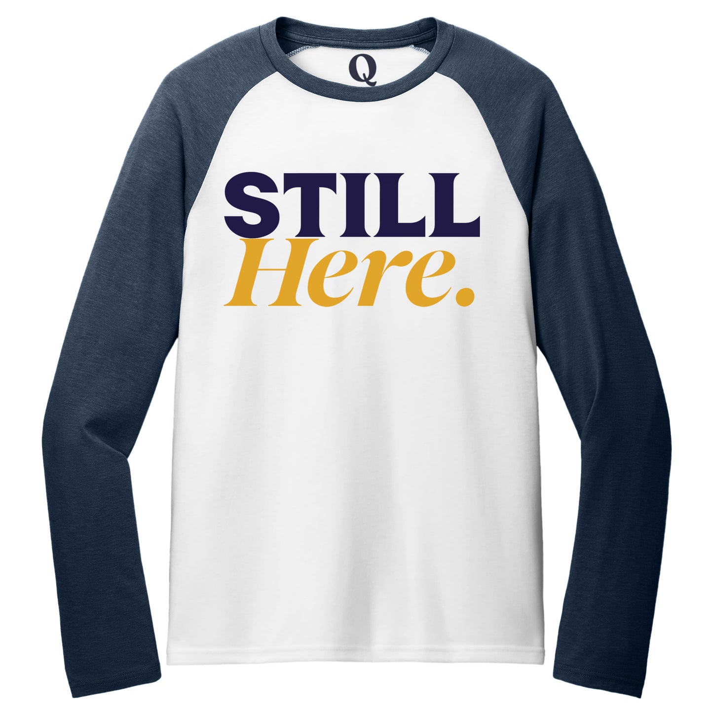 "Still Here." Quorum Tri-Blend Colorblock Raglan front print in Rebel Blue / Bright White