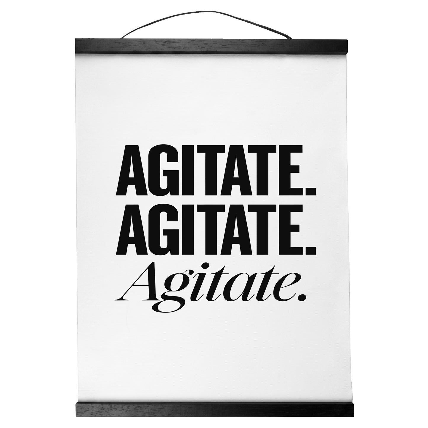 "Agitate. Agitate. Agitate." — Quorum Hanging Canvas, pure white type on Sign Black canvas with white hanger