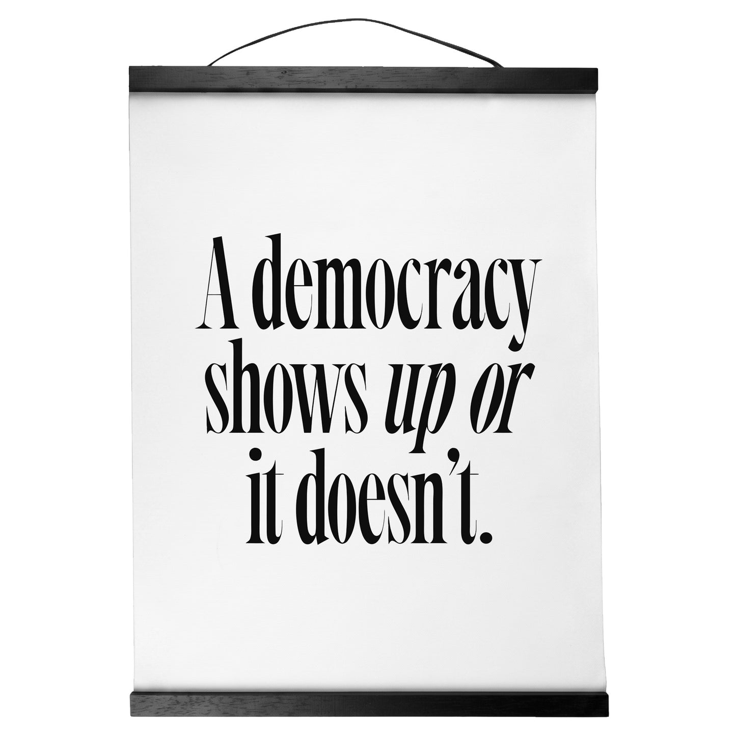 "Democracy Shows Up." — Quorum Hanging Canvas, pure white type on Sign Black canvas with white hanger