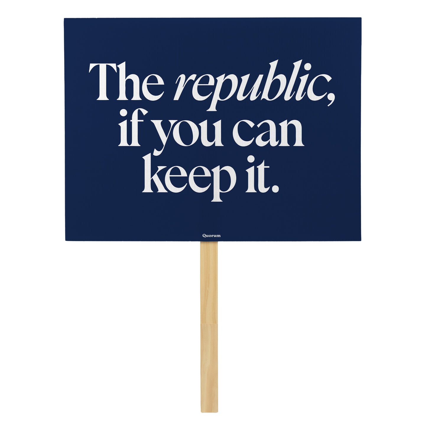 A Republic — If You Can Keep It rally sign — Quorum