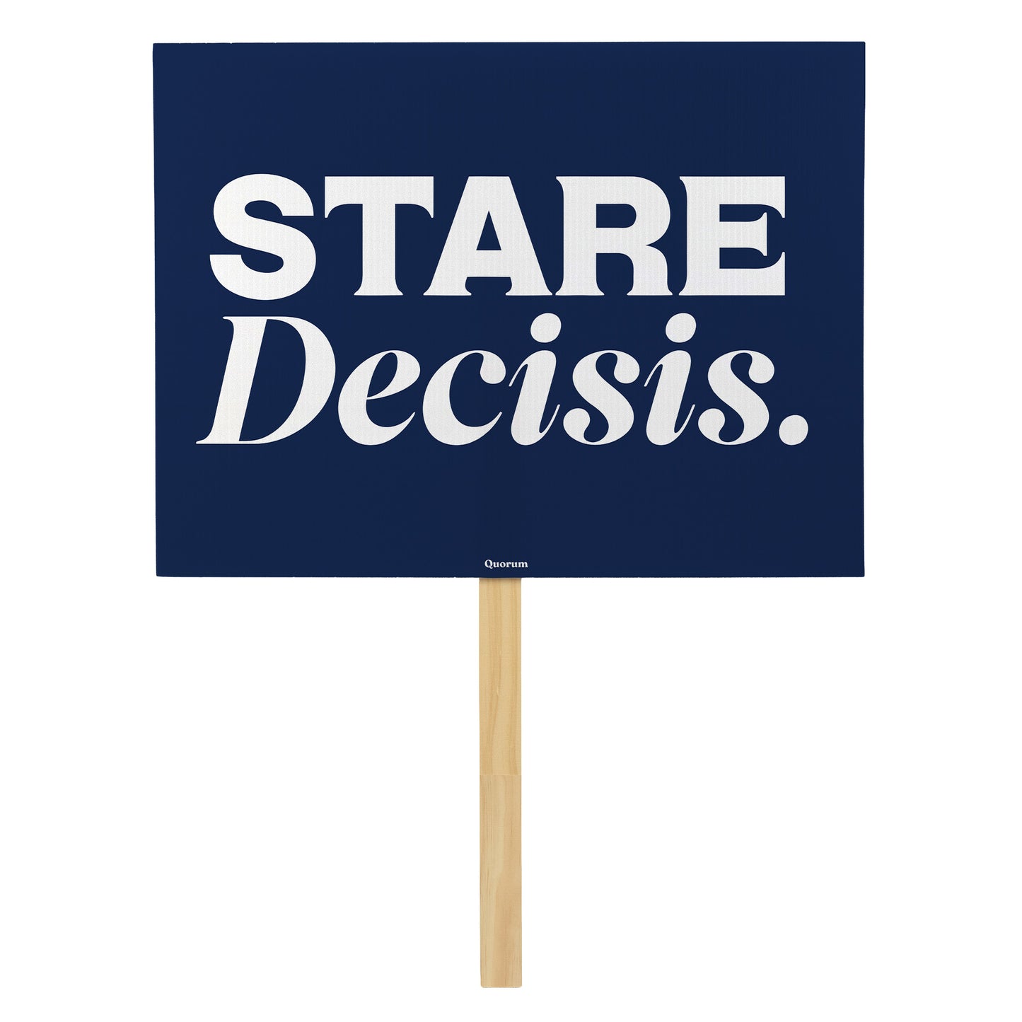 Stare Decisis rally sign — Quorum