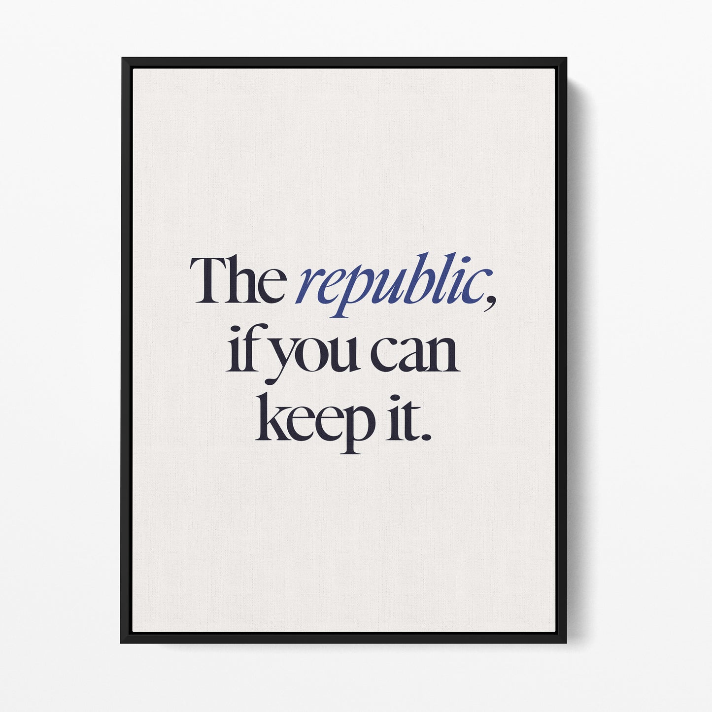 A Republic, If You Can Keep It — Quorum framed gallery canvas in black hardwood floater frame, portrait orientation