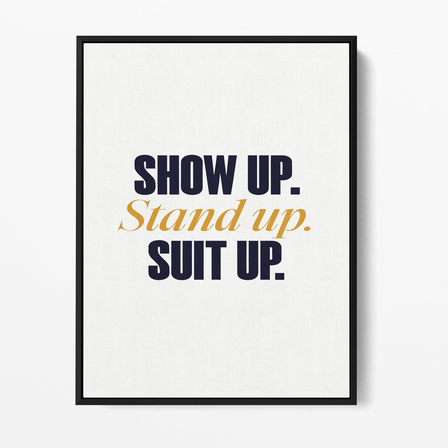 Show Up. — Quorum framed gallery canvas in black hardwood floater frame, portrait orientation