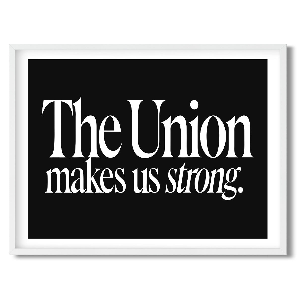 The Union makes us strong. — Quorum framed Sign Print in a white frame on a white background