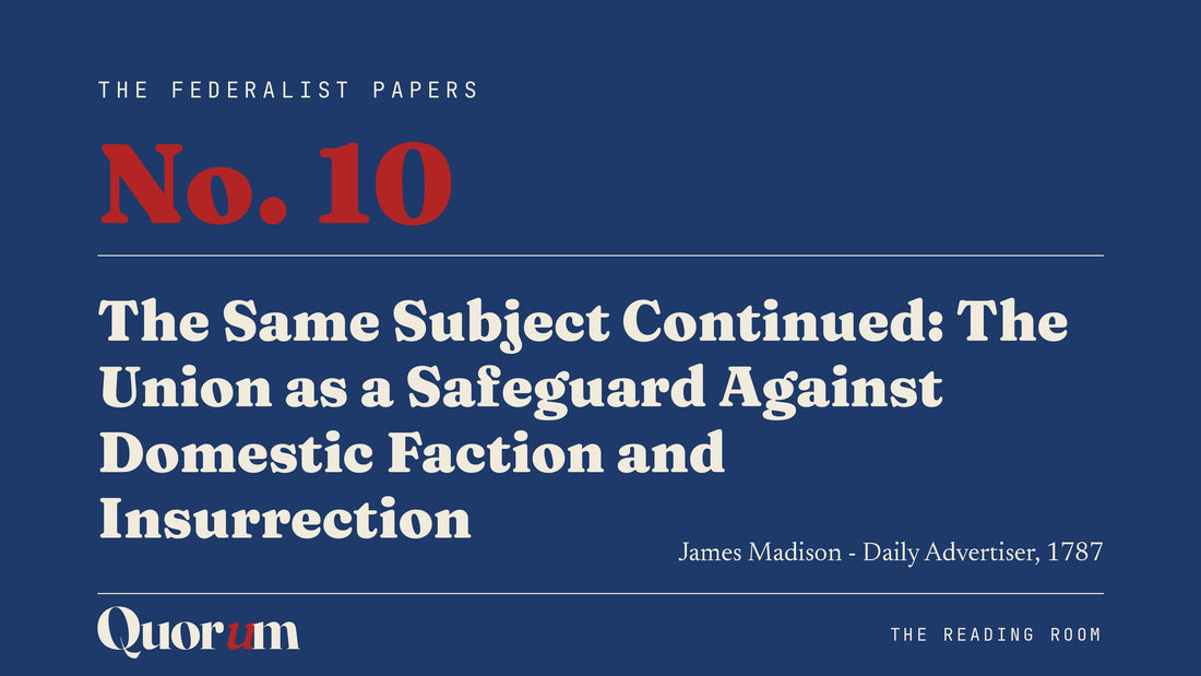 On Federalist No. 10: The Same Subject Continued: The Union as a Safeguard Against Domestic Faction and Insurrection, a Reading Room essay
