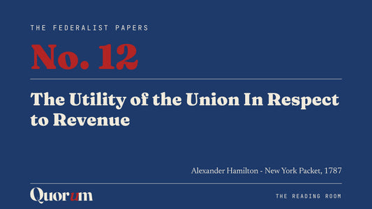 On Federalist No. 12: The Utility of the Union In Respect to Revenue, a Reading Room essay