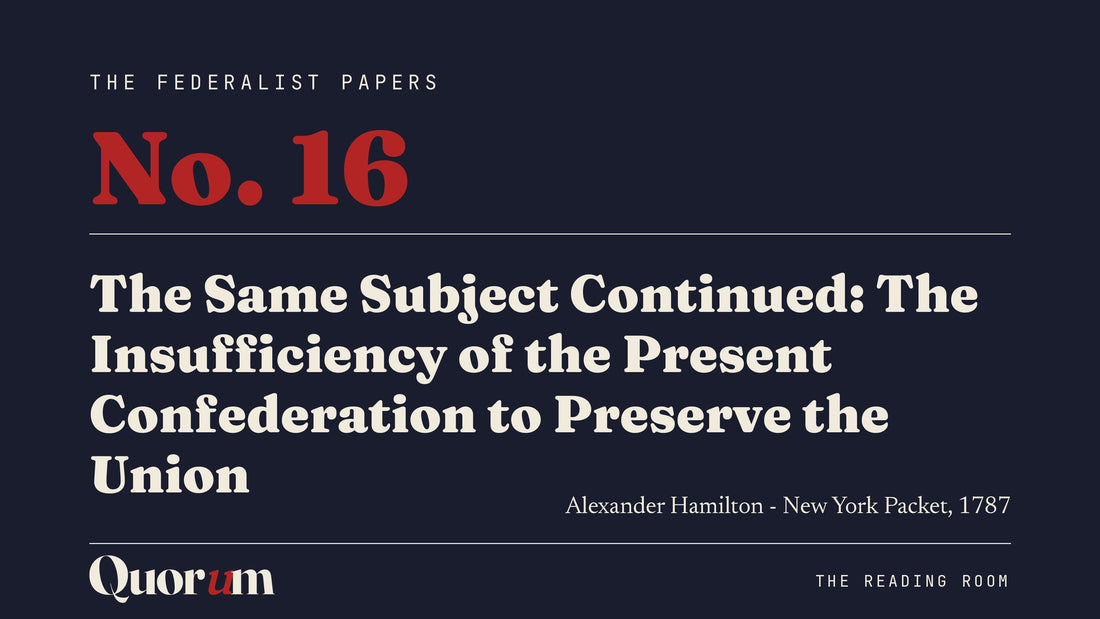 On Federalist No. 16: The Same Subject Continued: The Insufficiency of the Present Confederation to Preserve the Union, a Reading Room essay