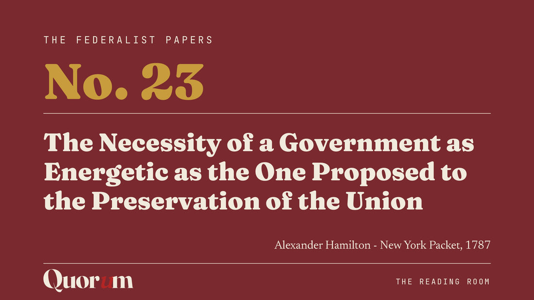 On Federalist No. 23: The Necessity of a Government as Energetic as the One Proposed to the Preservation of the Union, a Reading Room essay