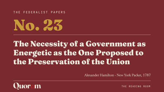 On Federalist No. 23: The Necessity of a Government as Energetic as the One Proposed to the Preservation of the Union, a Reading Room essay