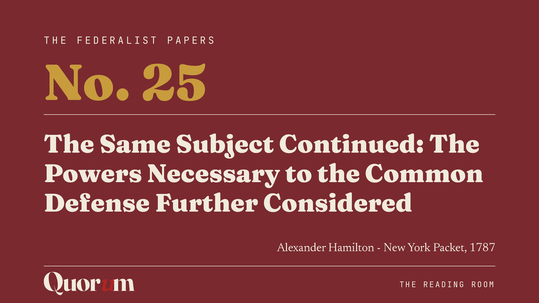 On Federalist No. 25: The Same Subject Continued: The Powers Necessary to the Common Defense Further Considered, a Reading Room essay