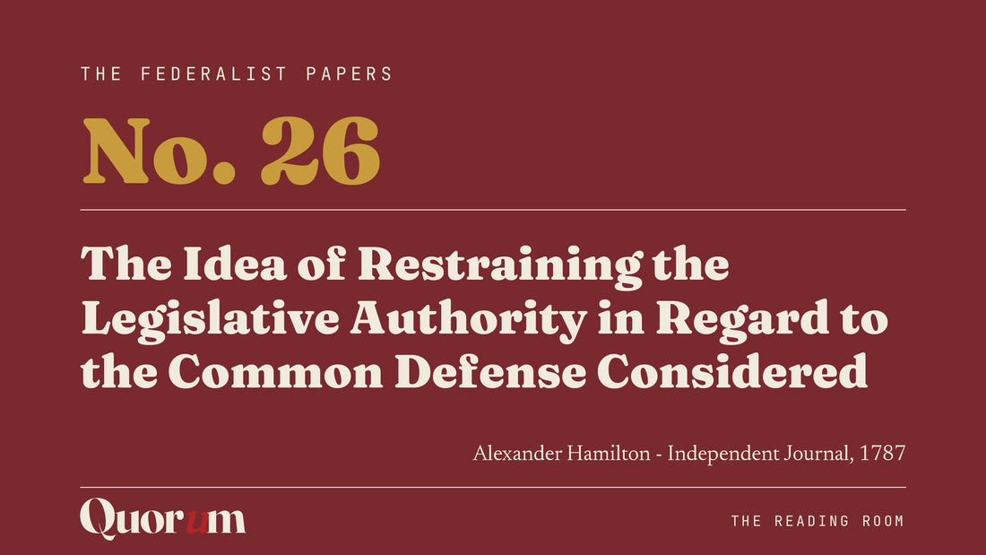 On Federalist No. 26: The Idea of Restraining the Legislative Authority in Regard to the Common Defense Considered, a Reading Room essay
