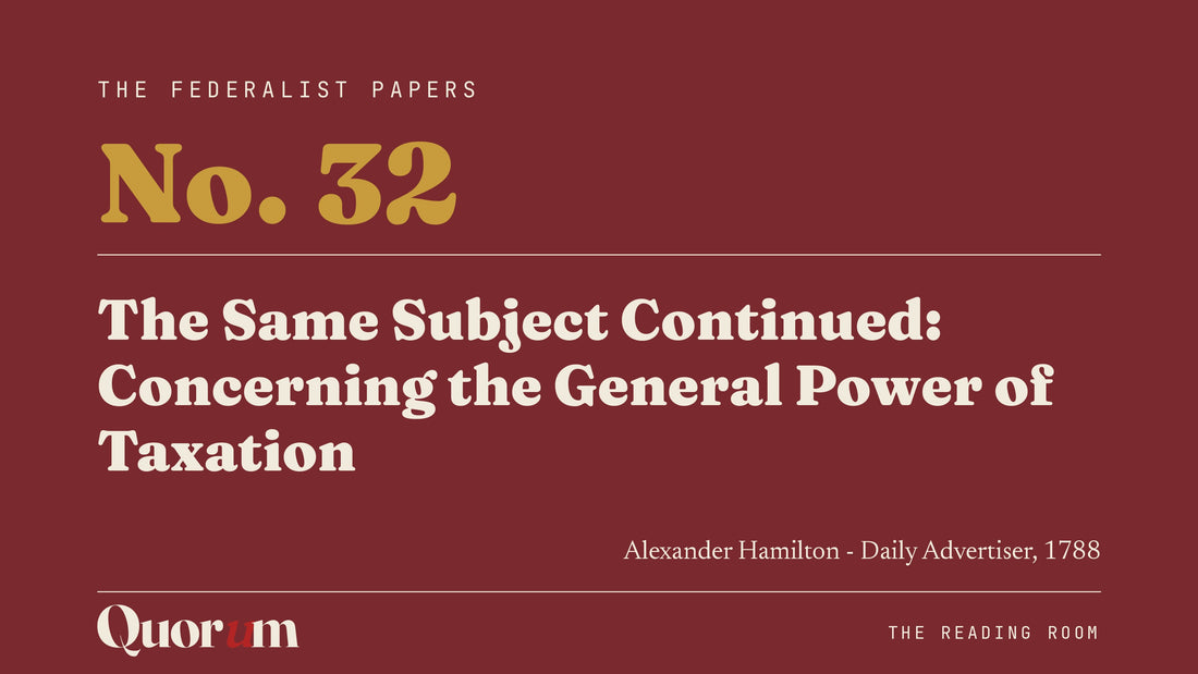 On Federalist No. 32: The Same Subject Continued: Concerning the General Power of Taxation, a Reading Room essay