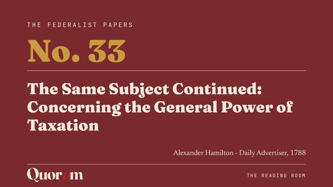 On Federalist No. 33: The Same Subject Continued: Concerning the General Power of Taxation, a Reading Room essay