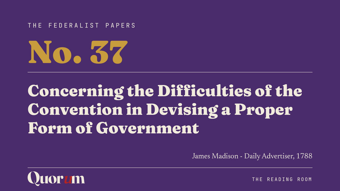 On Federalist No. 37: Concerning the Difficulties of the Convention in Devising a Proper Form of Government, a Reading Room essay