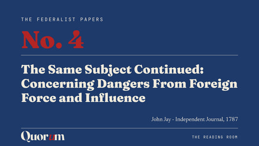On Federalist No. 4: The Same Subject Continued: Concerning Dangers From Foreign Force and Influence, a Reading Room essay