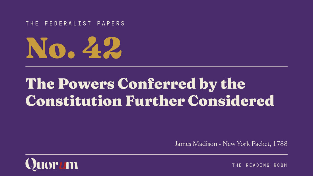 On Federalist No. 42: The Powers Conferred by the Constitution Further Considered, a Reading Room essay