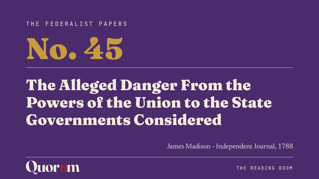 On Federalist No. 45: The Alleged Danger From the Powers of the Union to the State Governments Considered, a Reading Room essay