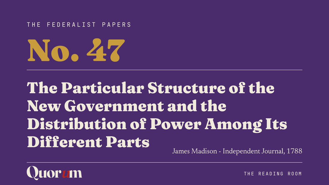 On Federalist No. 47: The Particular Structure of the New Government and the Distribution of Power Among Its Different Parts, a Reading Room essay