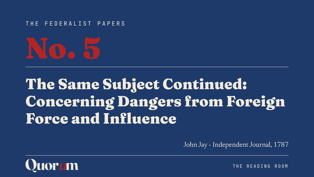 On Federalist No. 5: The Same Subject Continued: Concerning Dangers from Foreign Force and Influence, a Reading Room essay