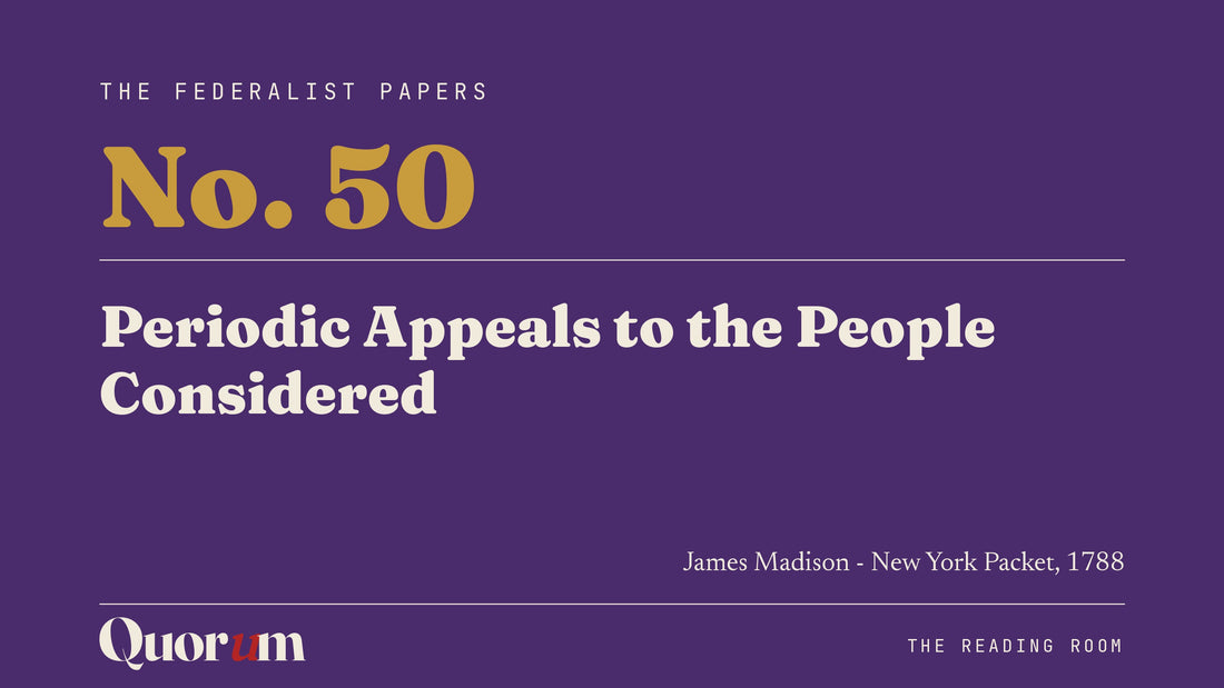 On Federalist No. 50: Periodic Appeals to the People Considered, a Reading Room essay