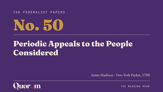 On Federalist No. 50: Periodic Appeals to the People Considered, a Reading Room essay