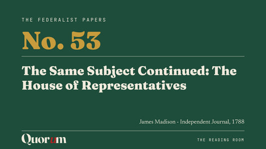 On Federalist No. 53: The Same Subject Continued: The House of Representatives, a Reading Room essay
