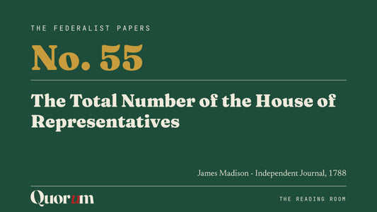 On Federalist No. 55: The Total Number of the House of Representatives, a Reading Room essay