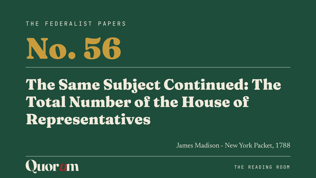 On Federalist No. 56: The Same Subject Continued: The Total Number of the House of Representatives, a Reading Room essay