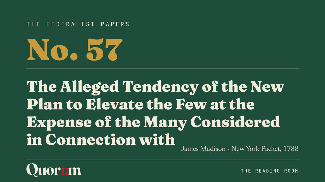 On Federalist No. 57: The Alleged Tendency of the New Plan to Elevate the Few at the Expense of the Many Considered in Connection with Representation, a Reading Room essay