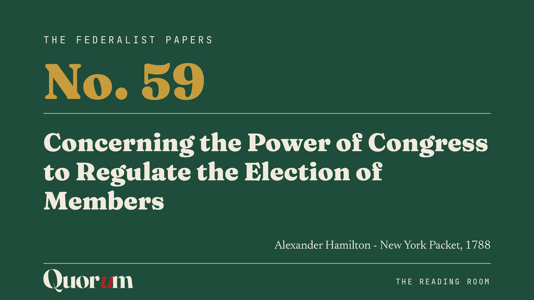 On Federalist No. 59: Concerning the Power of Congress to Regulate the Election of Members, a Reading Room essay