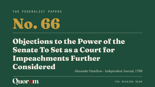 On Federalist No. 66: Objections to the Power of the Senate To Set as a Court for Impeachments Further Considered, a Reading Room essay
