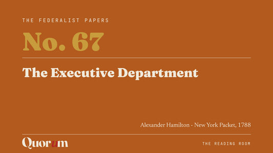 On Federalist No. 67: The Executive Department, a Reading Room essay