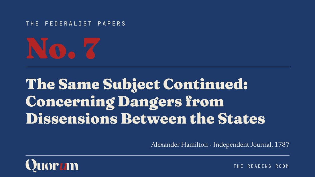 On Federalist No. 7: The Same Subject Continued: Concerning Dangers from Dissensions Between the States, a Reading Room essay