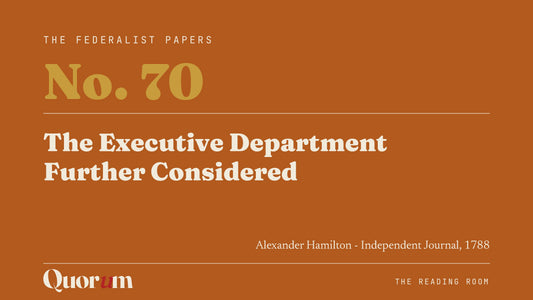 On Federalist No. 70: The Executive Department Further Considered, a Reading Room essay