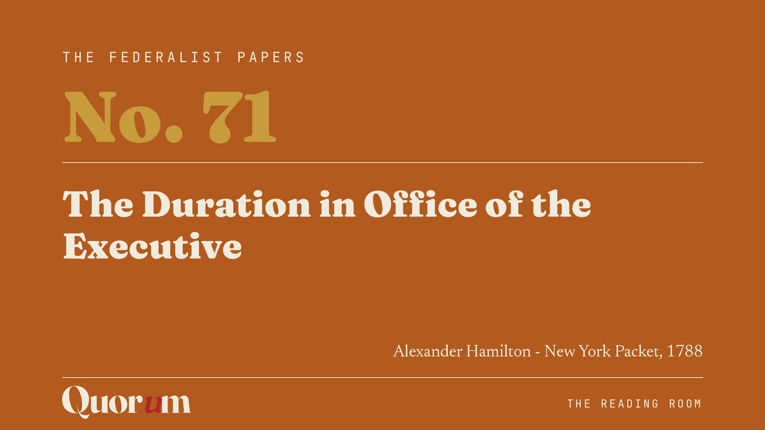 On Federalist No. 71: The Duration in Office of the Executive, a Reading Room essay